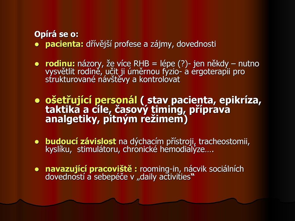 personál ( stav pacienta, epikríza, taktika a cíle, časový timing, příprava analgetiky, pitným režimem) budoucí závislost na
