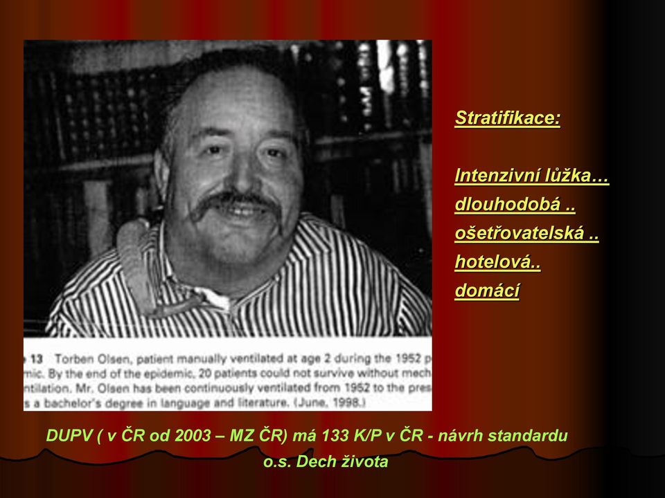 . domácí DUPV ( v ČR od 2003 MZ ČR) má