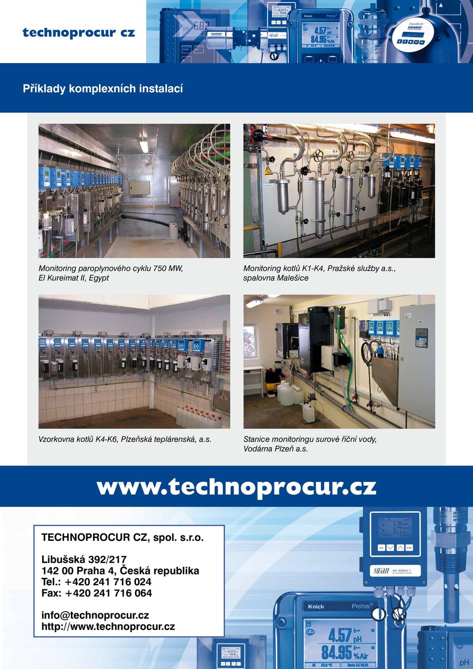 s. www.technoprocur.cz TECHNOPROCUR CZ, spol. s.r.o. Libušská 392/217 142 00 Praha 4, Česká republika Tel.