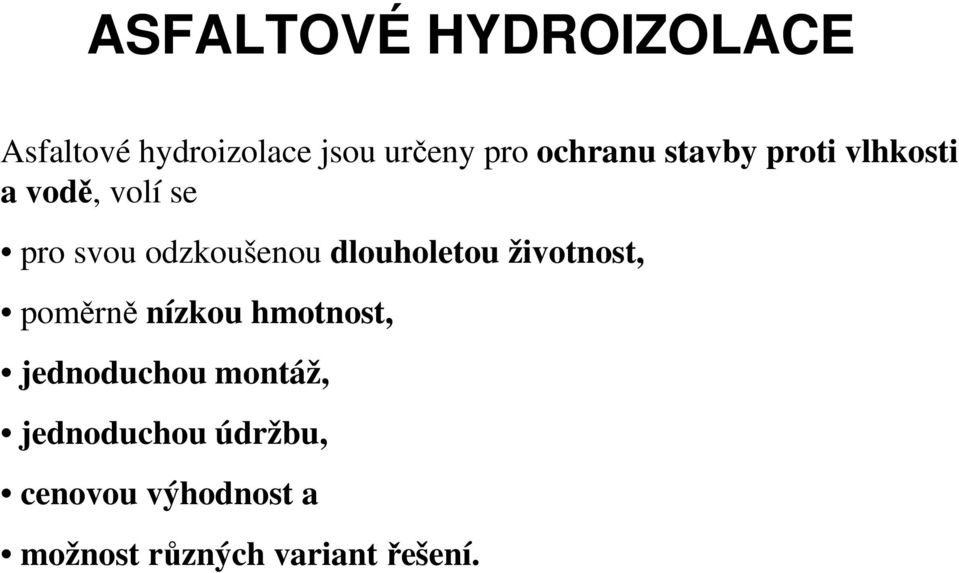 dlouholetou životnost, poměrně nízkou hmotnost, jednoduchou montáž,