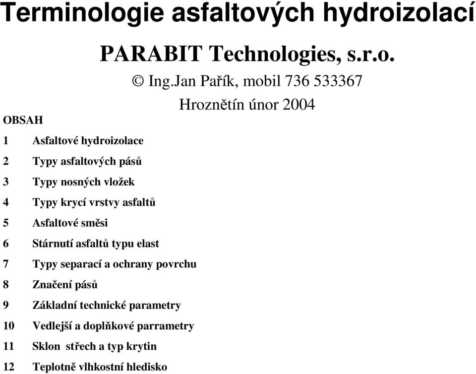 vložek 4 Typy krycí vrstvy asfaltů 5 Asfaltové směsi 6 Stárnutí asfaltů typu elast 7 Typy separací a ochrany