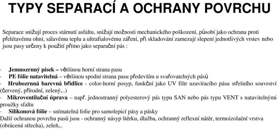 pasu především u svařovatelných pásů Hrubozrnná barevná břidlice - color-horní posyp, funkční jako UV filtr uzavíracího pásu střešního souvrství (červený, přírodní, zelený,.