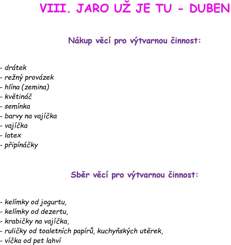 připínáčky Sběr věcí pro výtvarnou činnost: - kelímky od jogurtu, - kelímky od