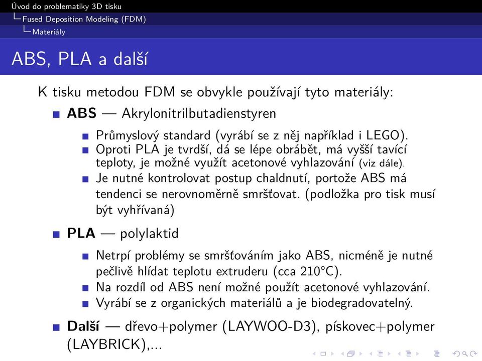 Je nutné kontrolovat postup chaldnutí, portože ABS má tendenci se nerovnoměrně smršťovat.