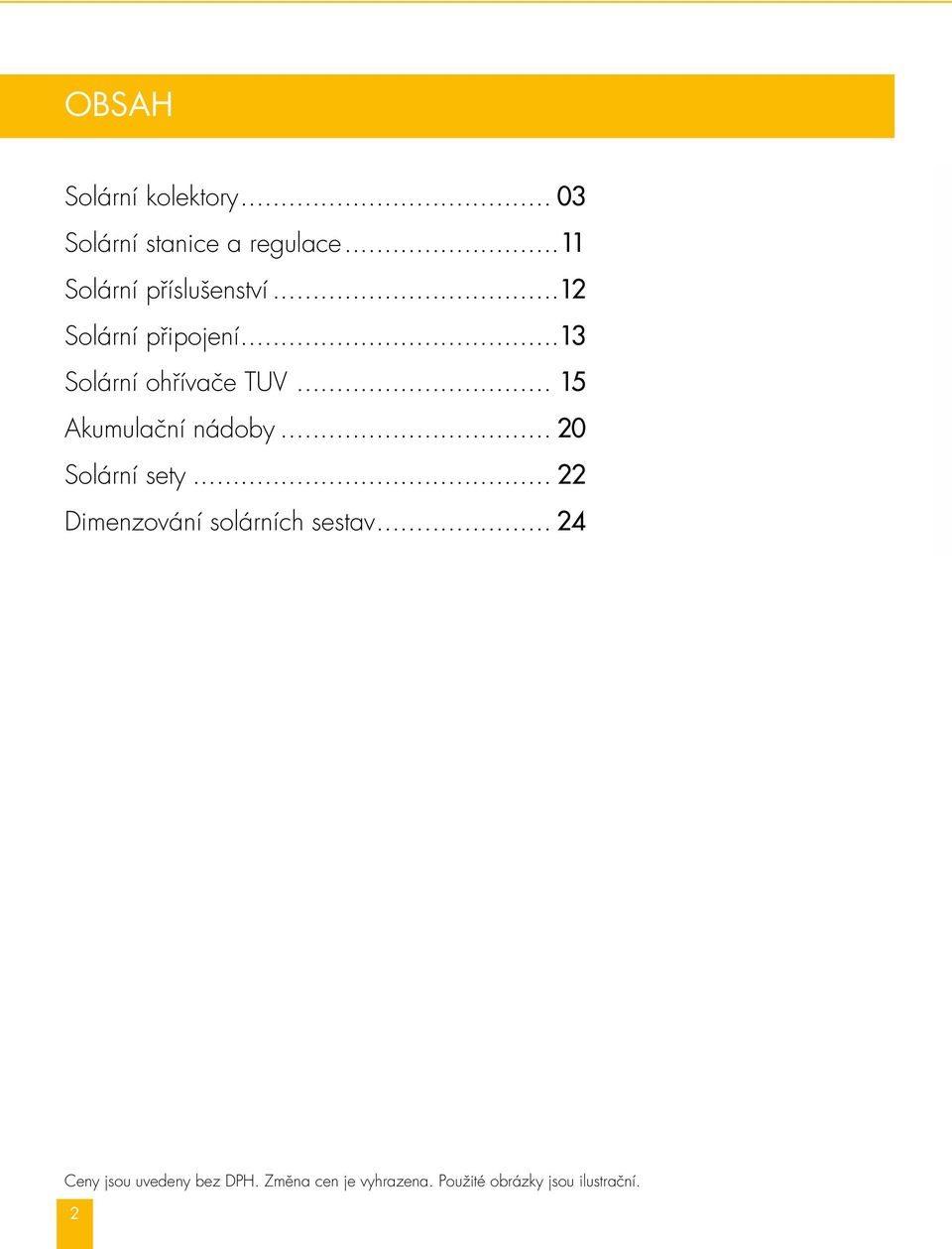 .. 1 Akuulační nádoby... 20 Solární sety... 22 Dienzování solárních sestav.
