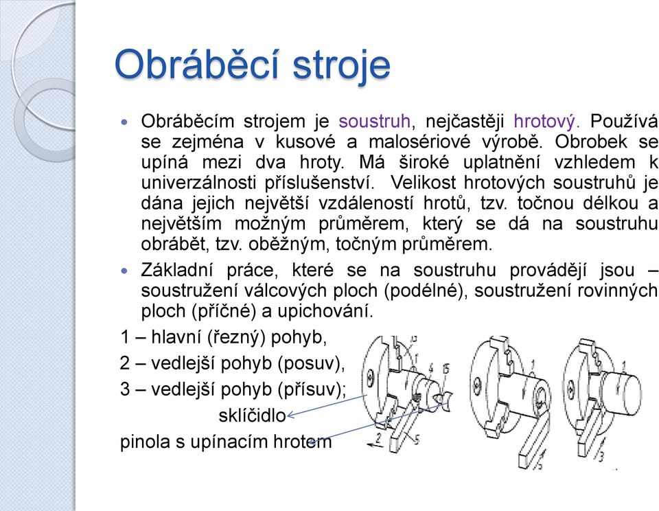 točnou délkou a největším možným průměrem, který se dá na soustruhu obrábět, tzv. oběžným, točným průměrem.