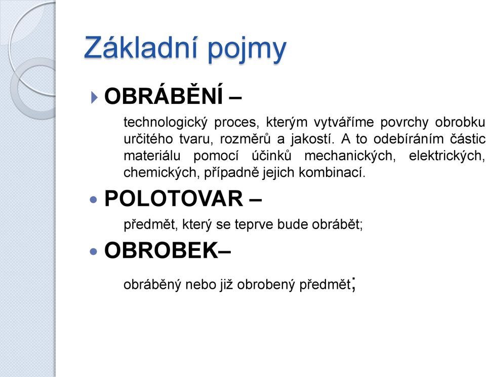 A to odebíráním částic materiálu pomocí účinků mechanických, elektrických,