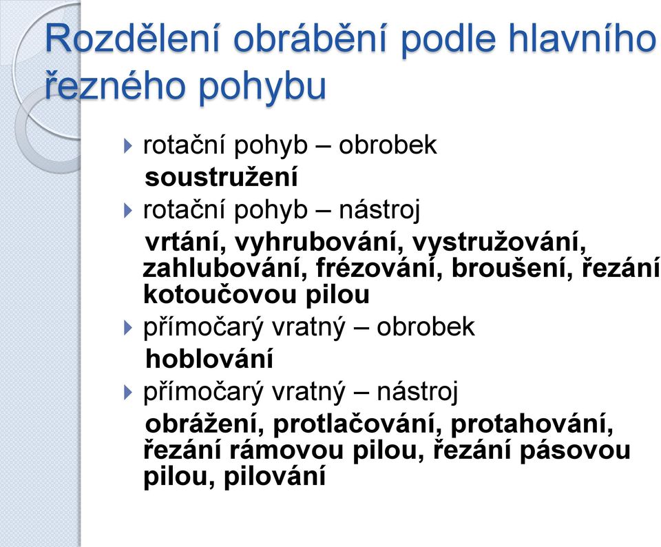 broušení, řezání kotoučovou pilou přímočarý vratný obrobek hoblování přímočarý vratný