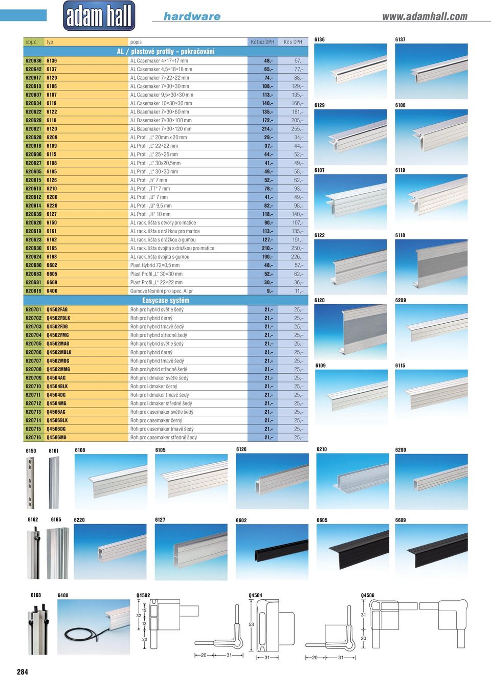 30 30 mm 108, 129, 620607 6107 AL Casemaker 9,5 30 30 mm 113, 135, 620634 6119 AL Casemaker 10 30 30 mm 140, 166, 620622 6122 AL Basemaker 7 30 60 mm 135, 161, 620629 6118 AL Basemaker 7 30 100 mm