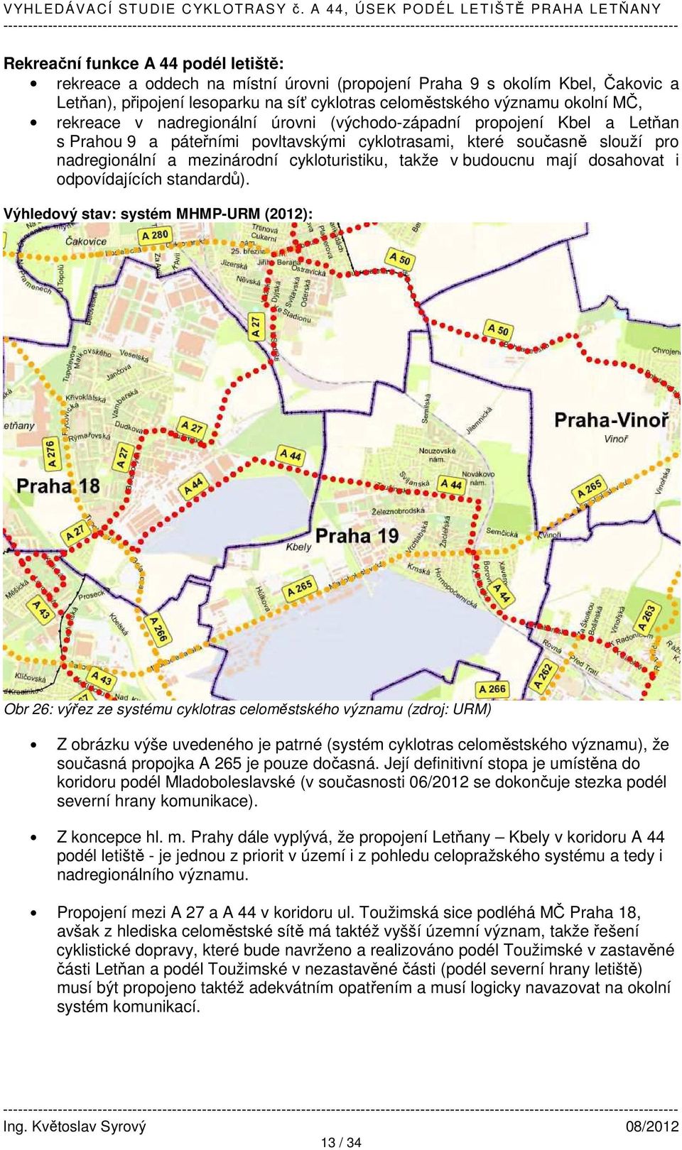 v budoucnu mají dosahovat i odpovídajících standardů).