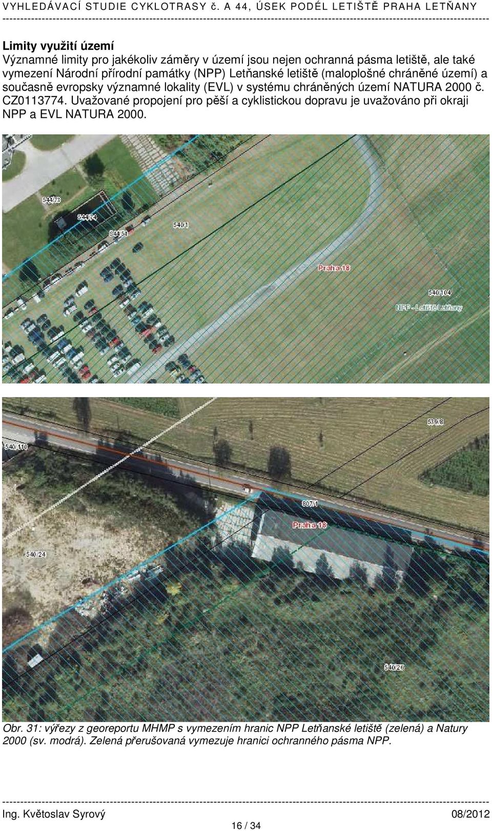 2000 č. CZ0113774. Uvažované propojení pro pěší a cyklistickou dopravu je uvažováno při okraji NPP a EVL NATURA 2000. Obr.