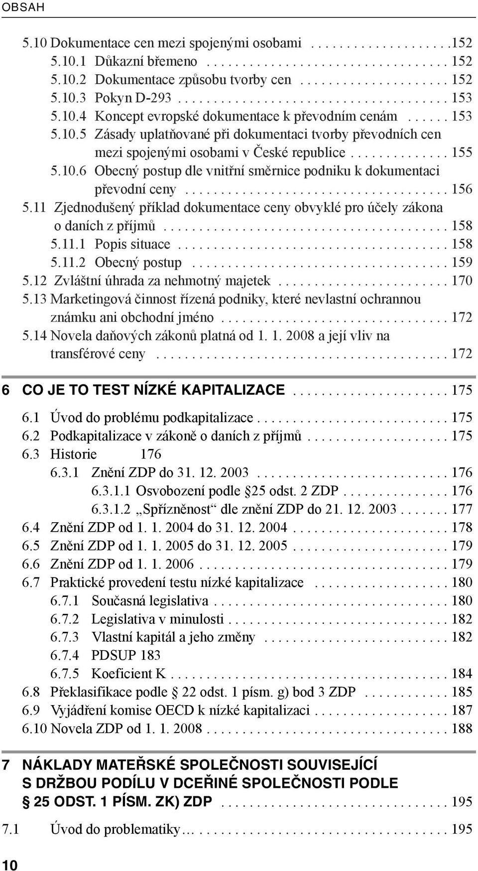 ............. 155 5.10.6 Obecný postup dle vnitřní směrnice podniku k dokumentaci převodní ceny..................................... 156 5.