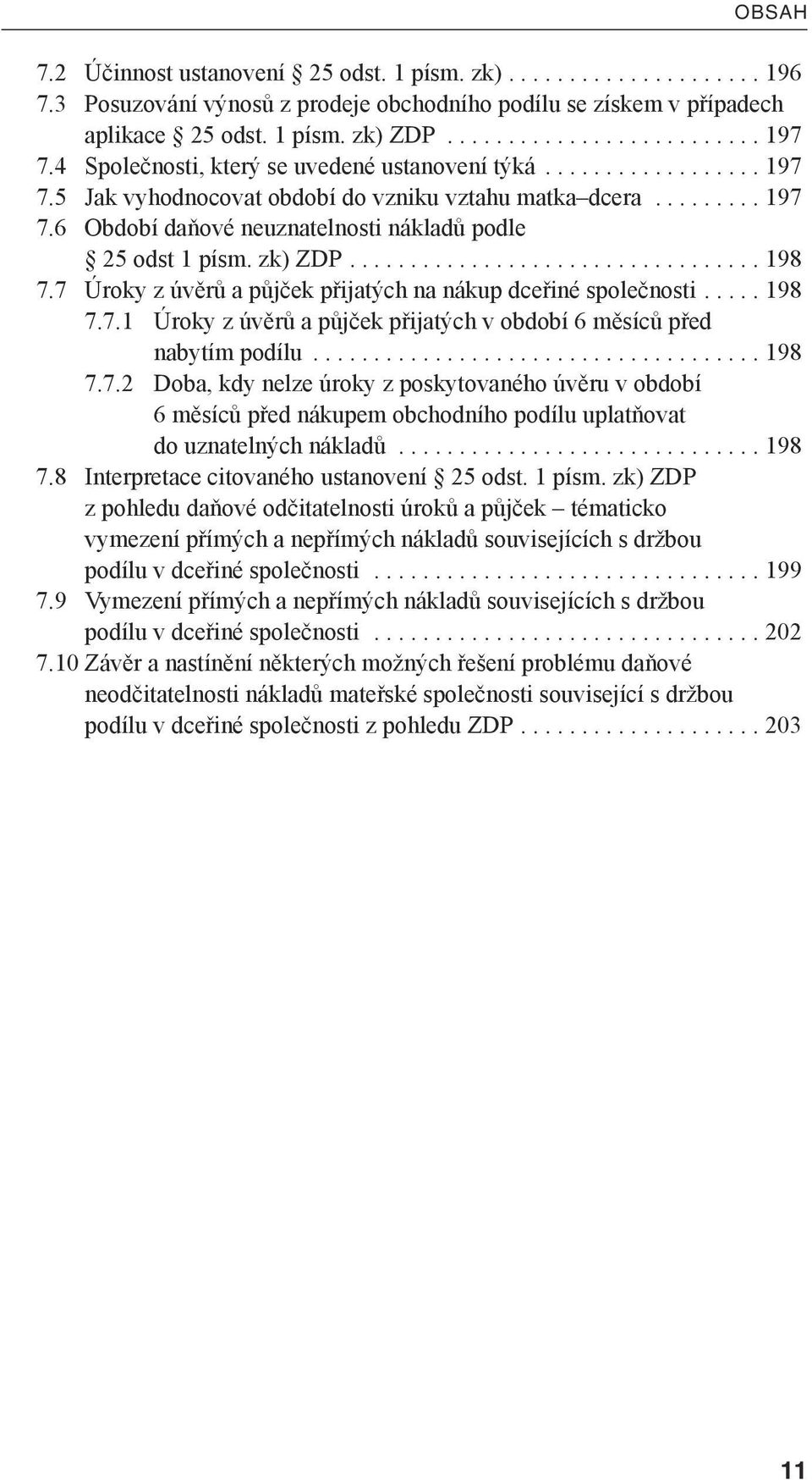 zk) ZDP.................................. 198 7.7 Úroky z úvěrů apůjček přijatých na nákup dceřiné společnosti..... 198 7.7.1 Úroky z úvěrů apůjček přijatých v období 6 měsíců před nabytím podílu.