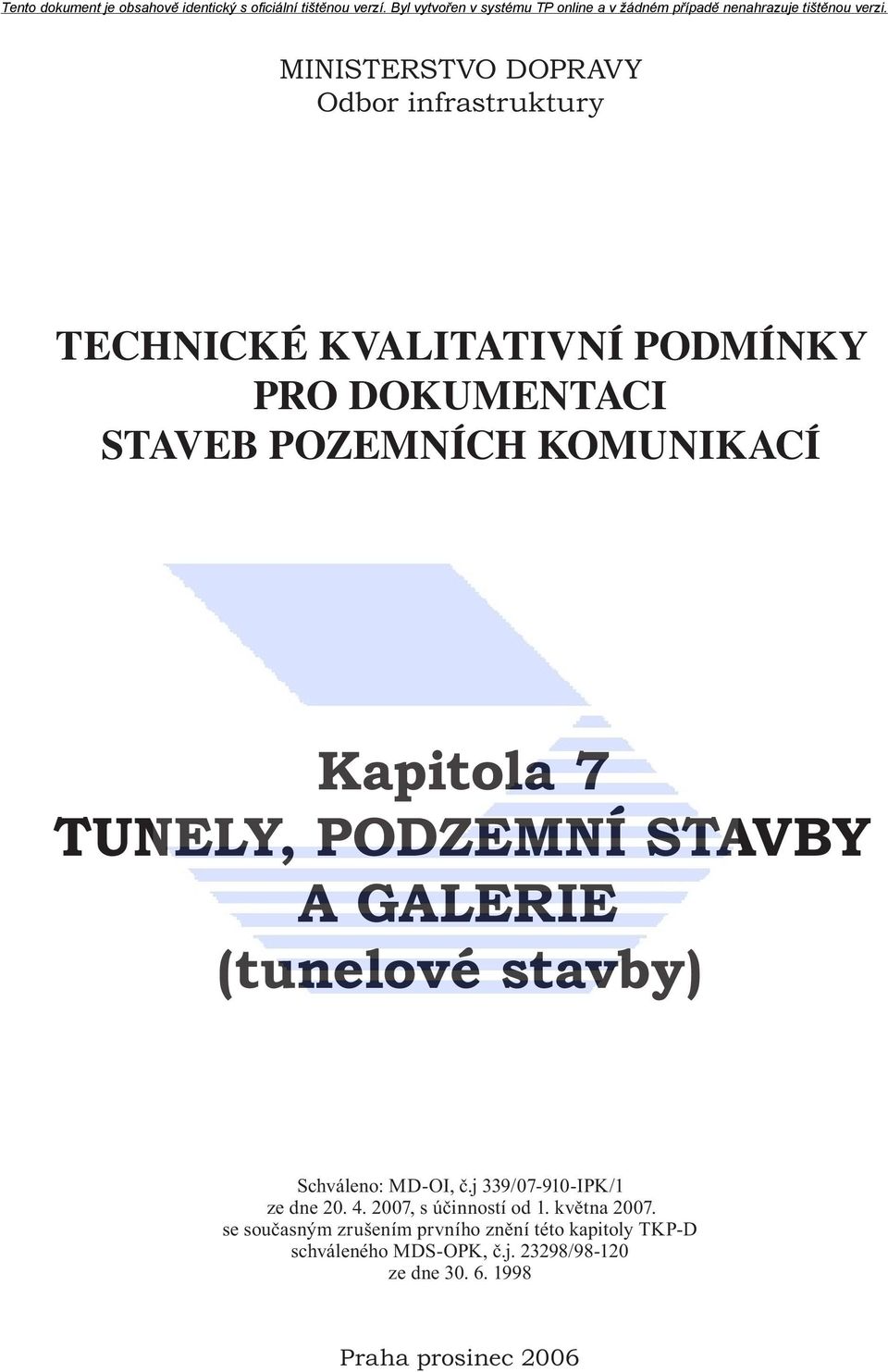 MD-OI, č.j 339/07-910-IPK/1 ze dne 20. 4. 2007, s účinností od 1. května 2007.