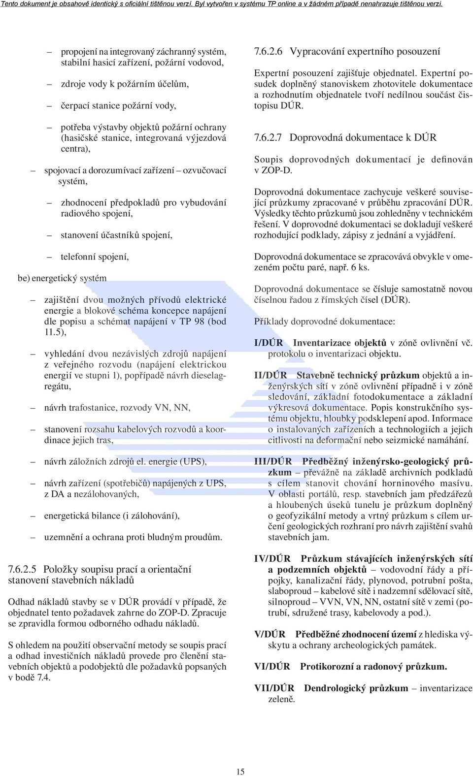 be) energetický systém zajištění dvou možných přívodů elektrické energie a blokové schéma koncepce napájení dle popisu a schémat napájení v TP 98 (bod 11.