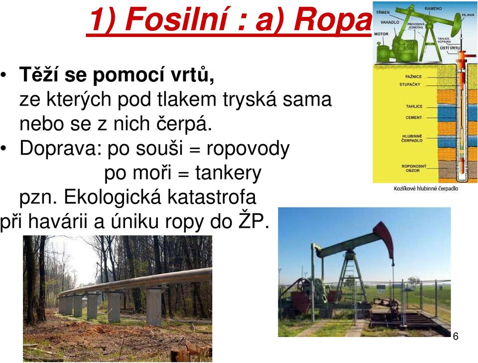 Doprava: po souši = ropovody po moři = tankery pzn.