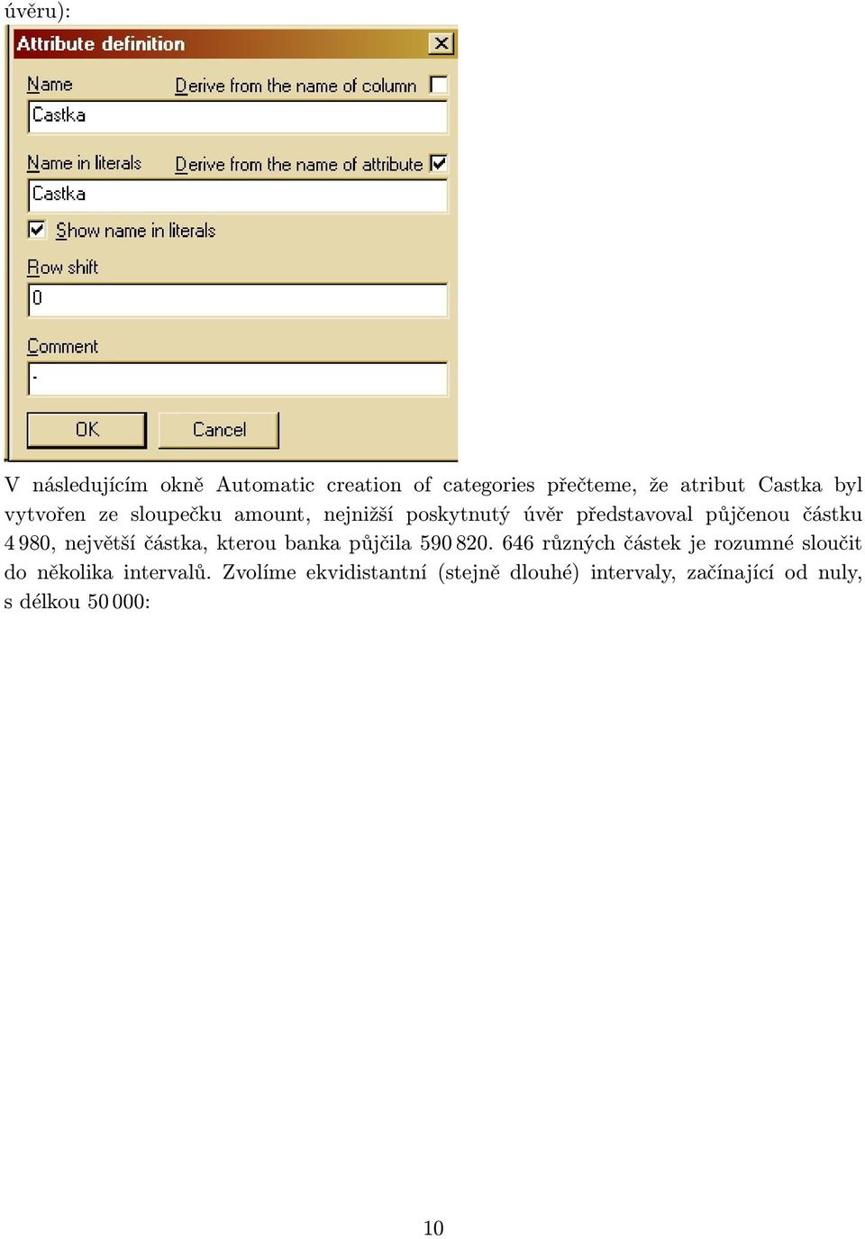 největší částka, kterou banka půjčila 590 820.