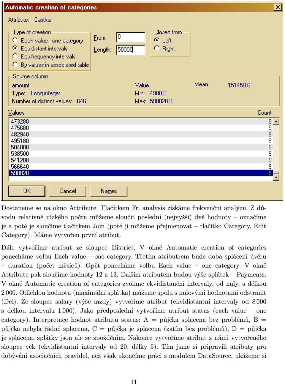 Máme vytvořen první atribut. Dále vytvoříme atribut ze sloupce District. V okně Automatic creation of categories ponecháme volbu Each value one category.