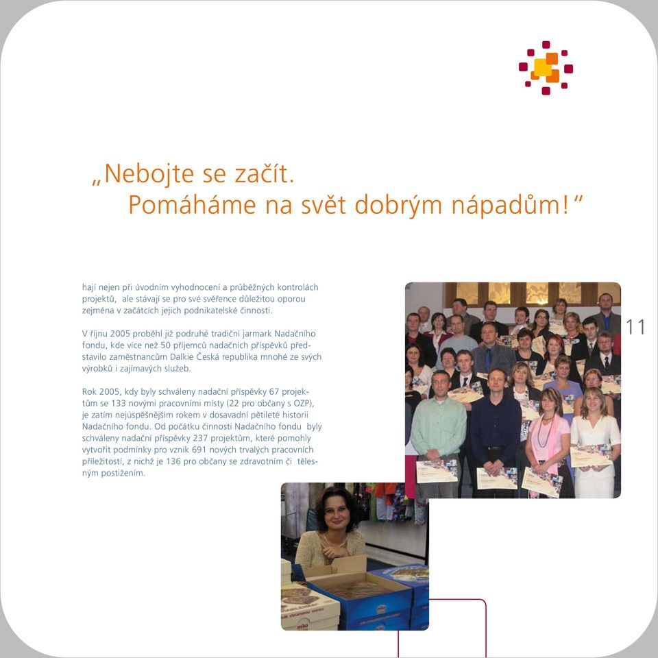 V říjnu 2005 proběhl již podruhé tradiční jarmark Nadačního fondu, kde více než 50 příjemců nadačních příspěvků představilo zaměstnancům Dalkie Česká republika mnohé ze svých výrobků i zajímavých