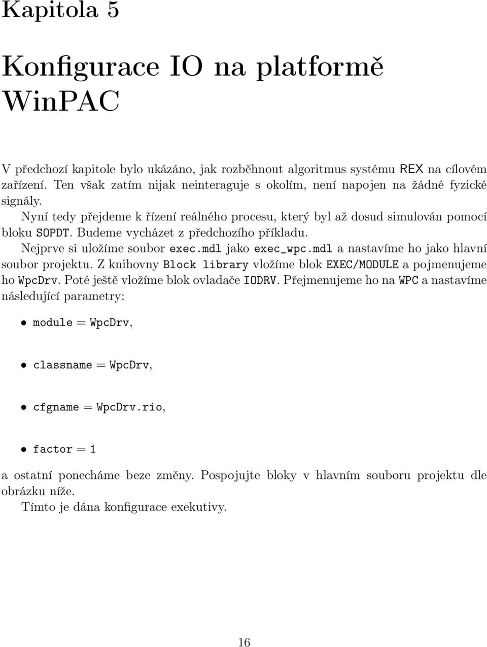 Budeme vycházet z předchozího příkladu. Nejprve si uložíme soubor exec.mdl jako exec_wpc.mdl a nastavíme ho jako hlavní soubor projektu.