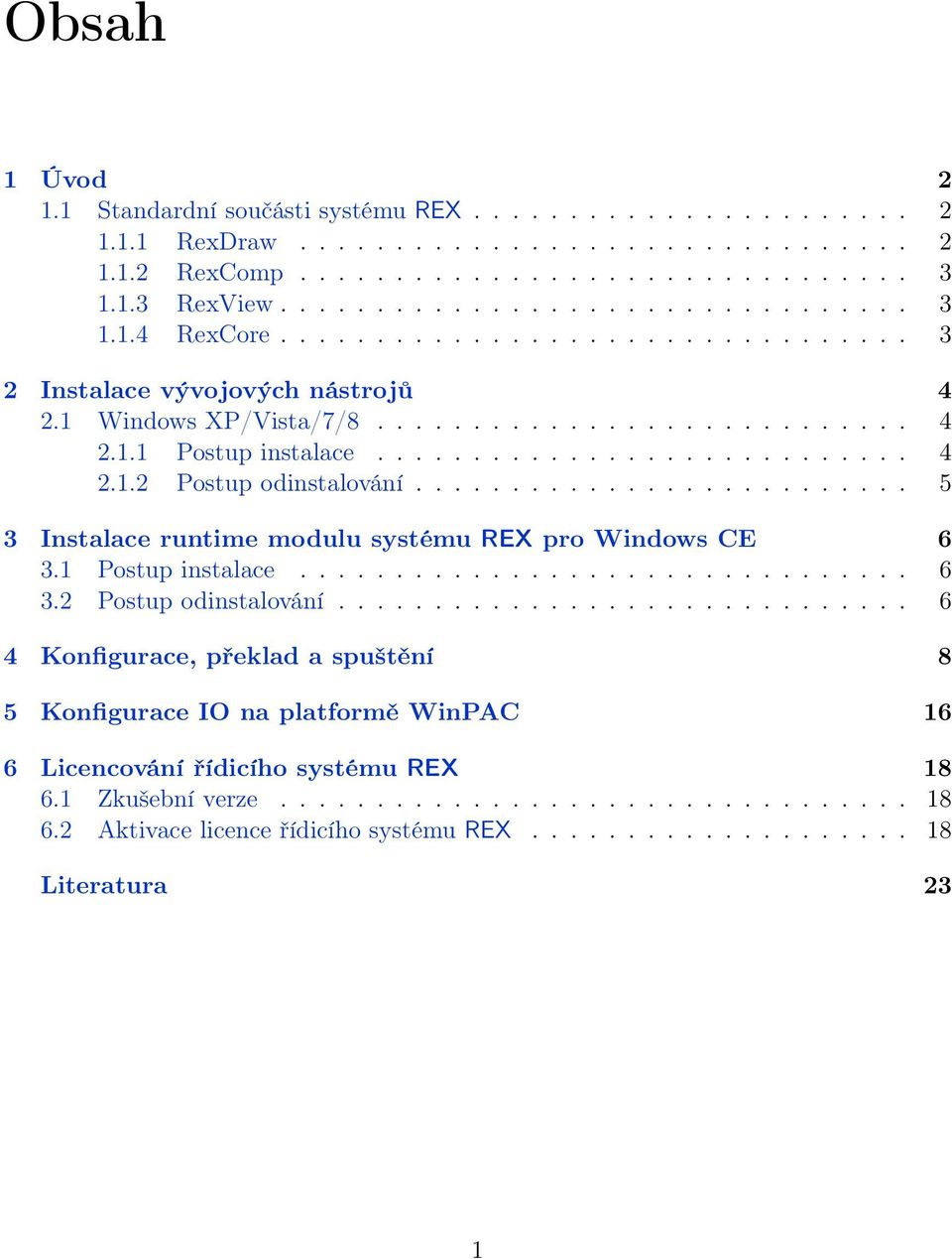 ......................... 5 3 Instalace runtime modulu systému REX pro Windows CE 6 3.1 Postup instalace................................ 6 3.2 Postup odinstalování.