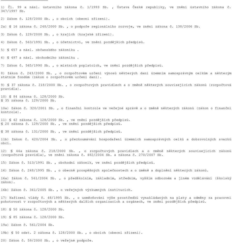 5) 657 a násl. občanského zákoníku. 6) 497 a násl. obchodního zákoníku. 7) Zákon č. 565/1990 Sb., o místních poplatcích, ve znění pozdějších předpisů. 8) Zákon č. 243/2000 Sb.