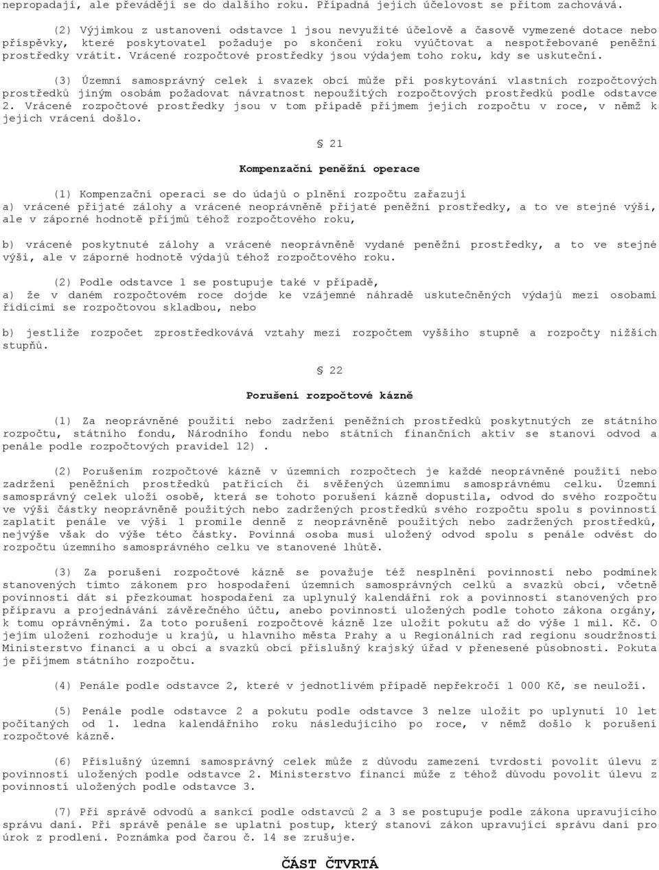 Vrácené rozpočtové prostředky jsou výdajem toho roku, kdy se uskuteční.