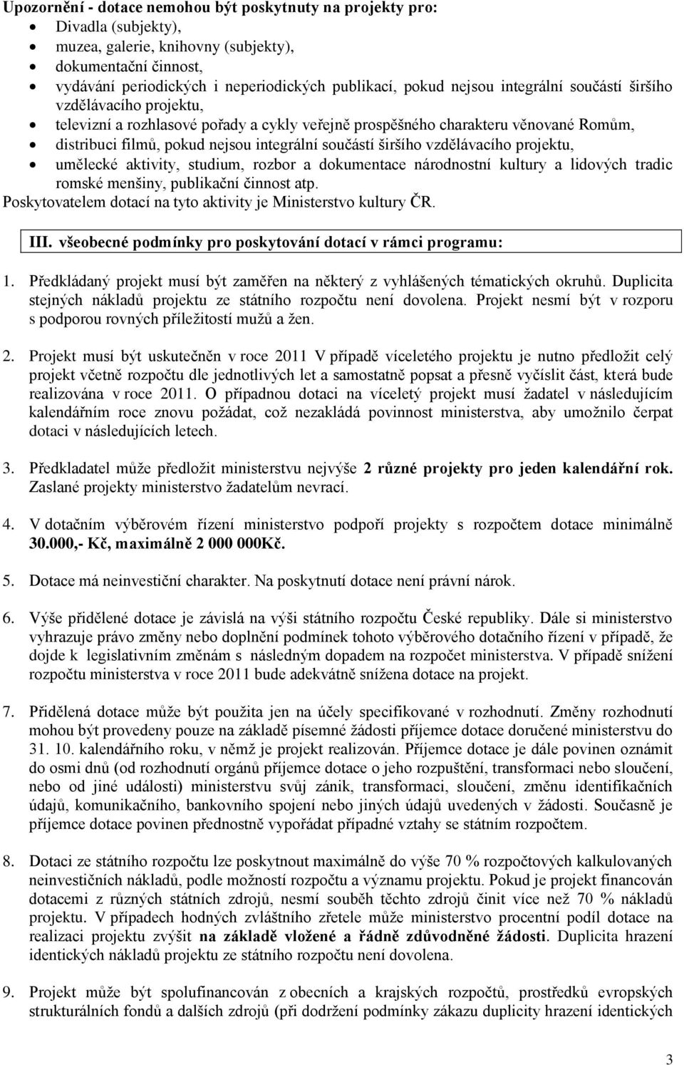 širšího vzdělávacího projektu, umělecké aktivity, studium, rozbor a dokumentace národnostní kultury a lidových tradic romské menšiny, publikační činnost atp.