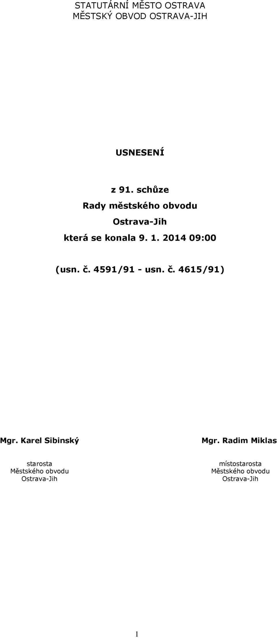 2014 09:00 (usn. č. 4591/91 - usn. č. 4615/91) Mgr. Karel Sibinský Mgr.