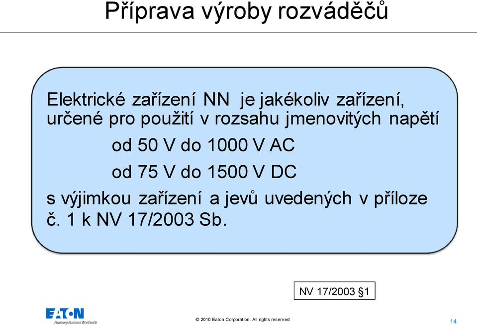 50 V do 1000 V AC od 75 V do 1500 V DC s výjimkou zařízení a