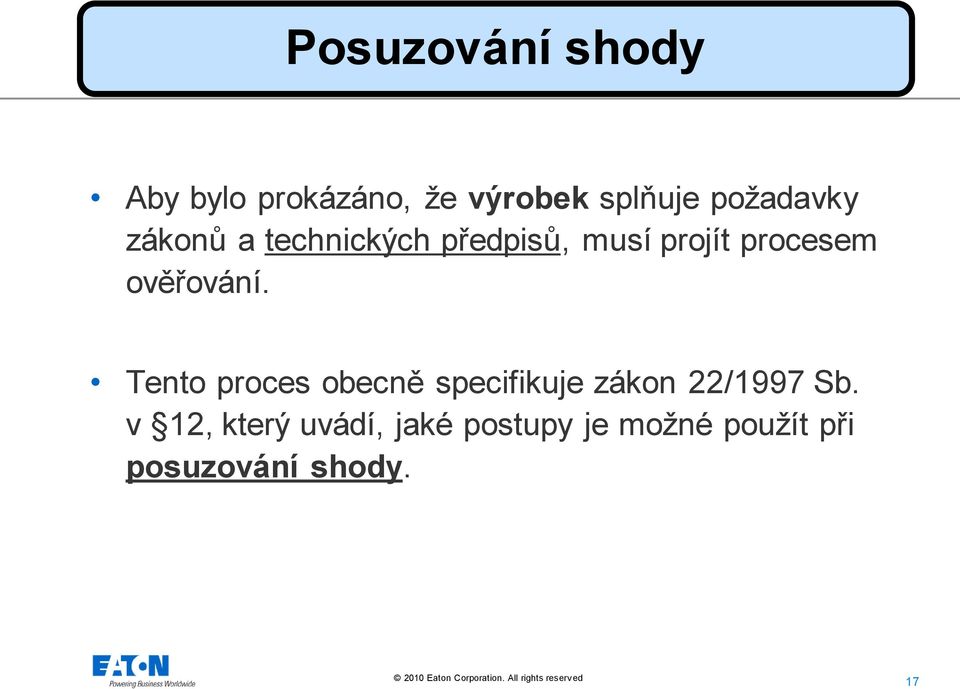 ověřování. Tento proces obecně specifikuje zákon 22/1997 Sb.