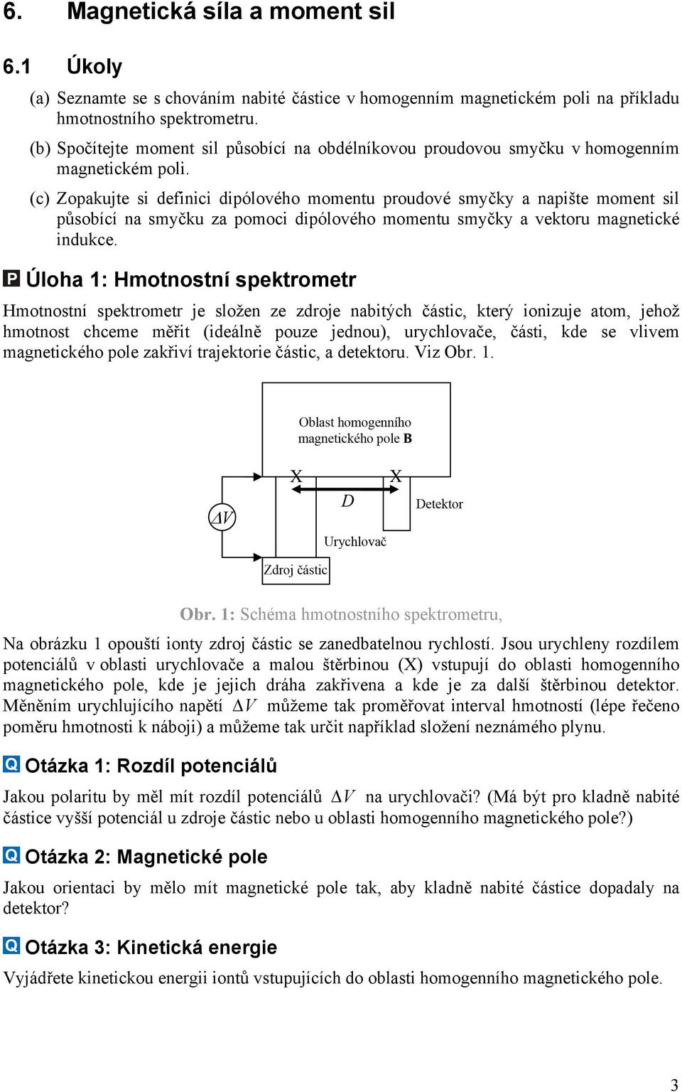 (c) Zopakujte si definici dipólového momentu proudové smyčky a napište moment sil působící na smyčku za pomoci dipólového momentu smyčky a vektoru magnetické indukce.