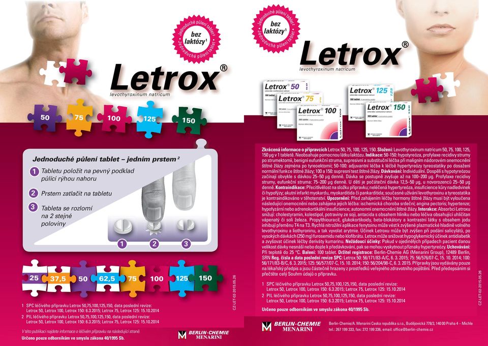 přípravku Letrox 50,75,100,125,150, data poslední revize: Letrox 50, Letrox 100, Letrox 150: 6.3.2015; Letrox 75, Letrox 125: 15.10.2014 2 PIL léčivého přípravku Letrox 50,75,100,125,150, data poslední revize: Letrox 50, Letrox 100, Letrox 150: 6.