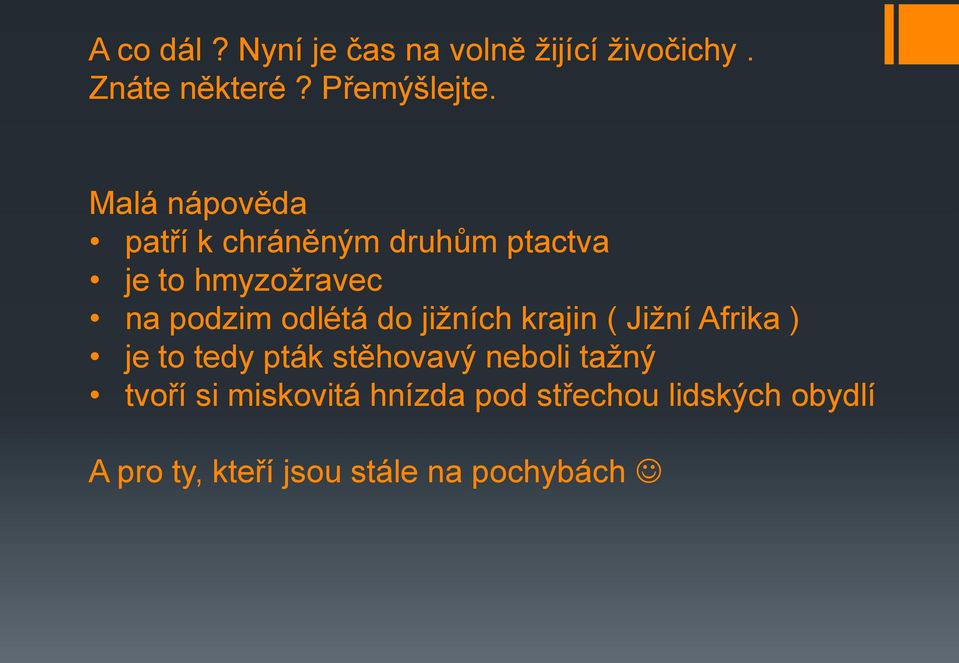 do jižních krajin ( Jižní Afrika ) je to tedy pták stěhovavý neboli tažný tvoří