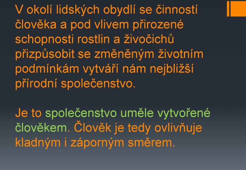 podmínkám vytváří nám nejbližší přírodní společenstvo.