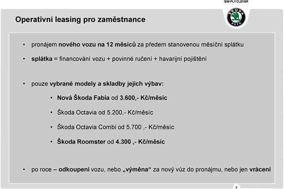 Nová Škoda Fabia od 3.600,- Kč/měsíc Škoda Octavia od 5.200,- Kč/měsíc Škoda Octavia Combi od 5.