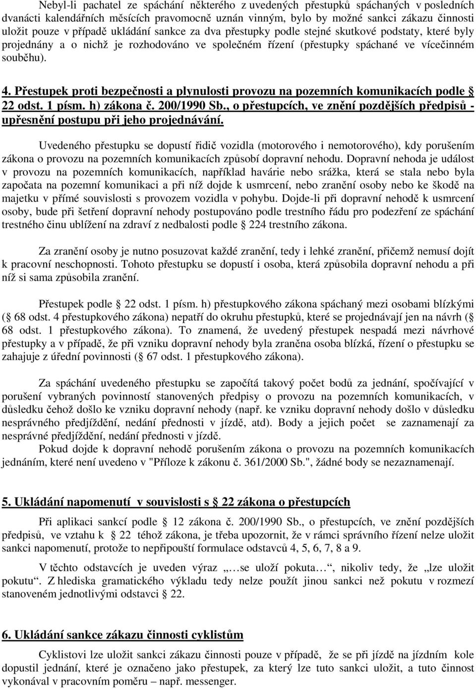 Přestupek proti bezpečnosti a plynulosti provozu na pozemních komunikacích podle 22 odst. 1 písm. h) zákona č. 200/1990 Sb.