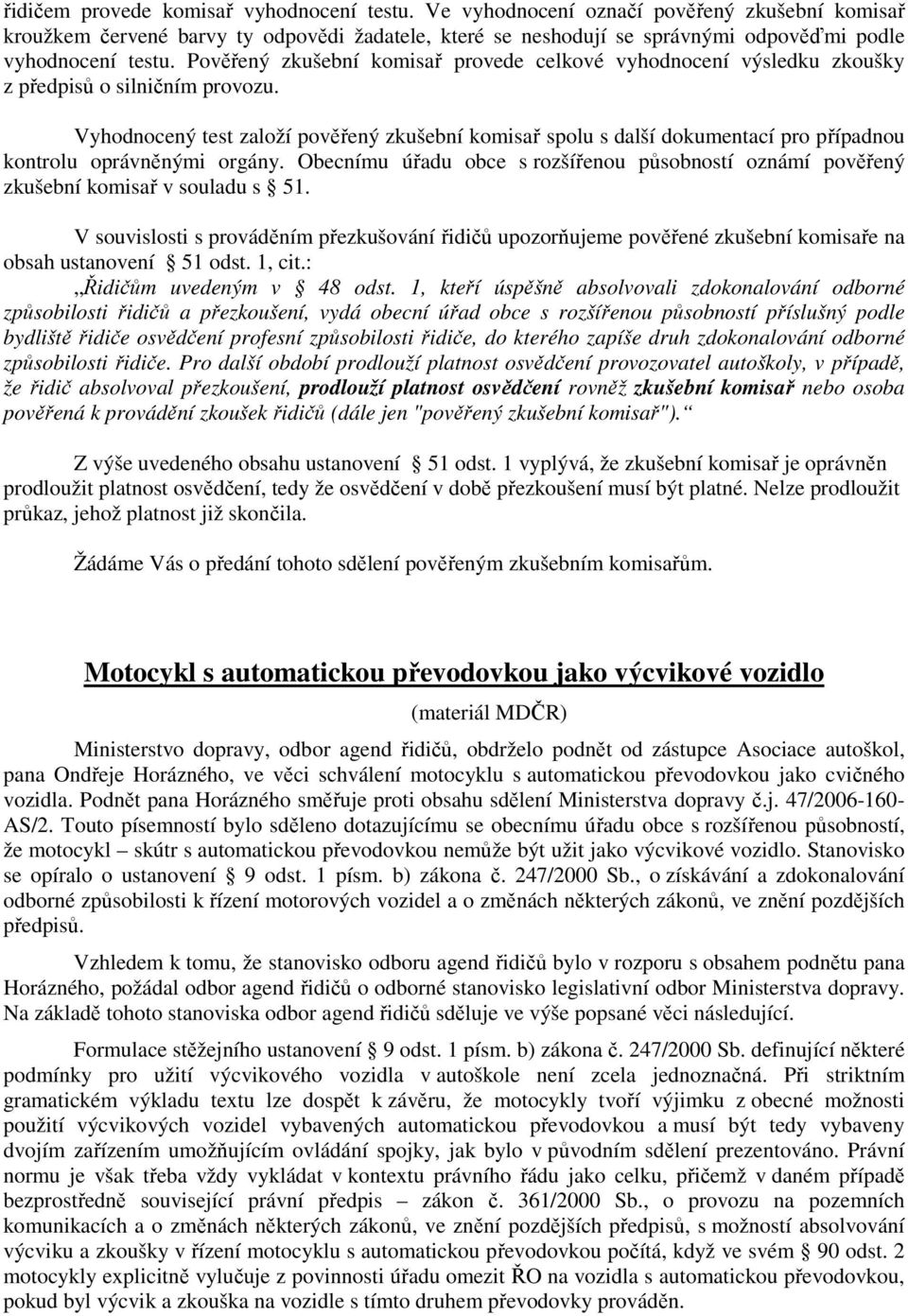 Pověřený zkušební komisař provede celkové vyhodnocení výsledku zkoušky z předpisů o silničním provozu.