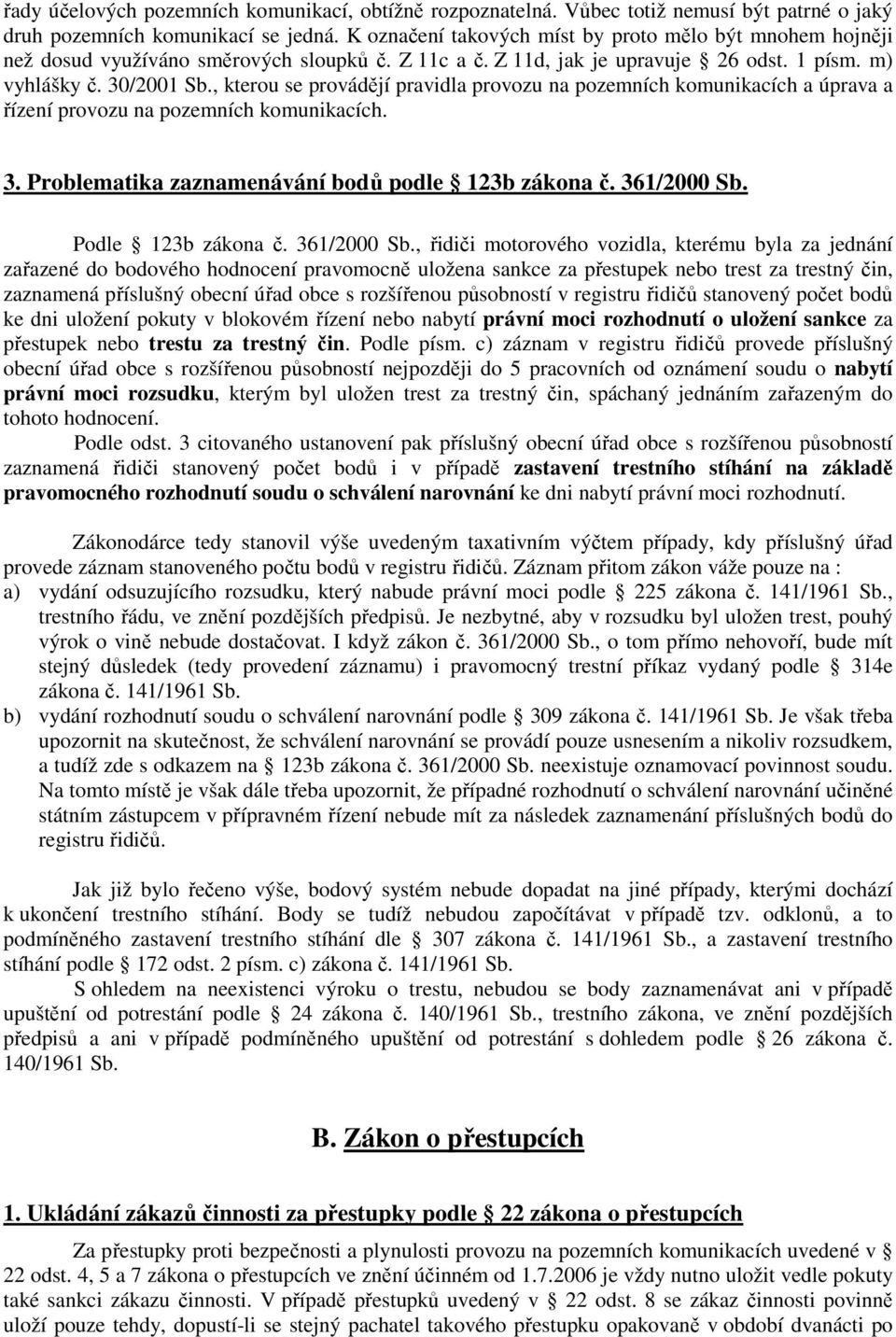 , kterou se provádějí pravidla provozu na pozemních komunikacích a úprava a řízení provozu na pozemních komunikacích. 3. Problematika zaznamenávání bodů podle 123b zákona č. 361/2000 Sb.