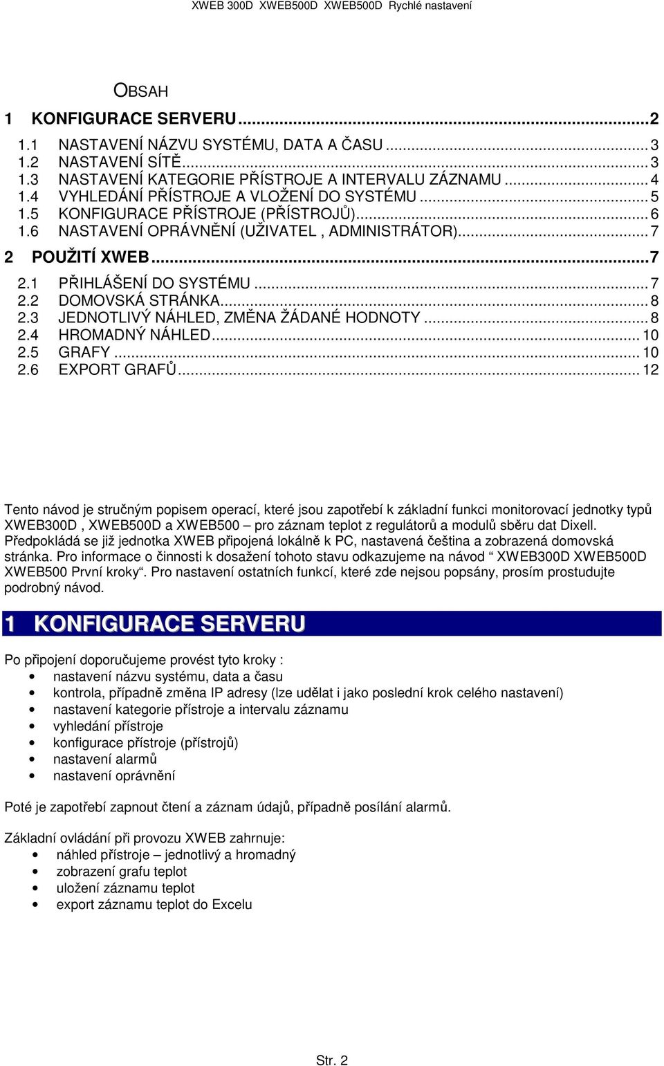 .. 8 2.3 JEDNOTLIVÝ NÁHLED, ZMĚNA ŽÁDANÉ HODNOTY... 8 2.4 HROMADNÝ NÁHLED... 10 2.5 GRAFY... 10 2.6 EXPORT GRAFŮ.