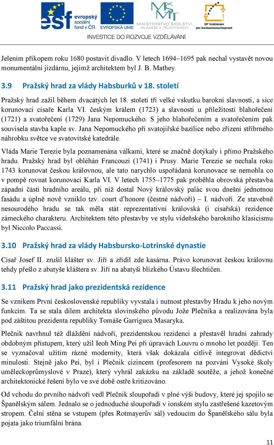 českým králem (1723) a slavnosti u příležitosti blahořečení (1721) a svatořečení (1729) Jana Nepomuckého. S jeho blahořečením a svatořečením pak souvisela stavba kaple sv.