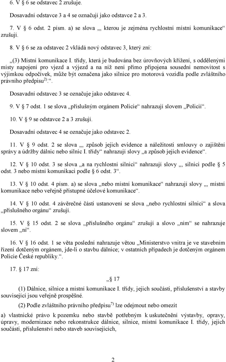 třídy, která je budována bez úrovňových křížení, s oddělenými místy napojení pro vjezd a výjezd a na níž není přímo připojena sousední nemovitost s výjimkou odpočívek, může být označena jako silnice