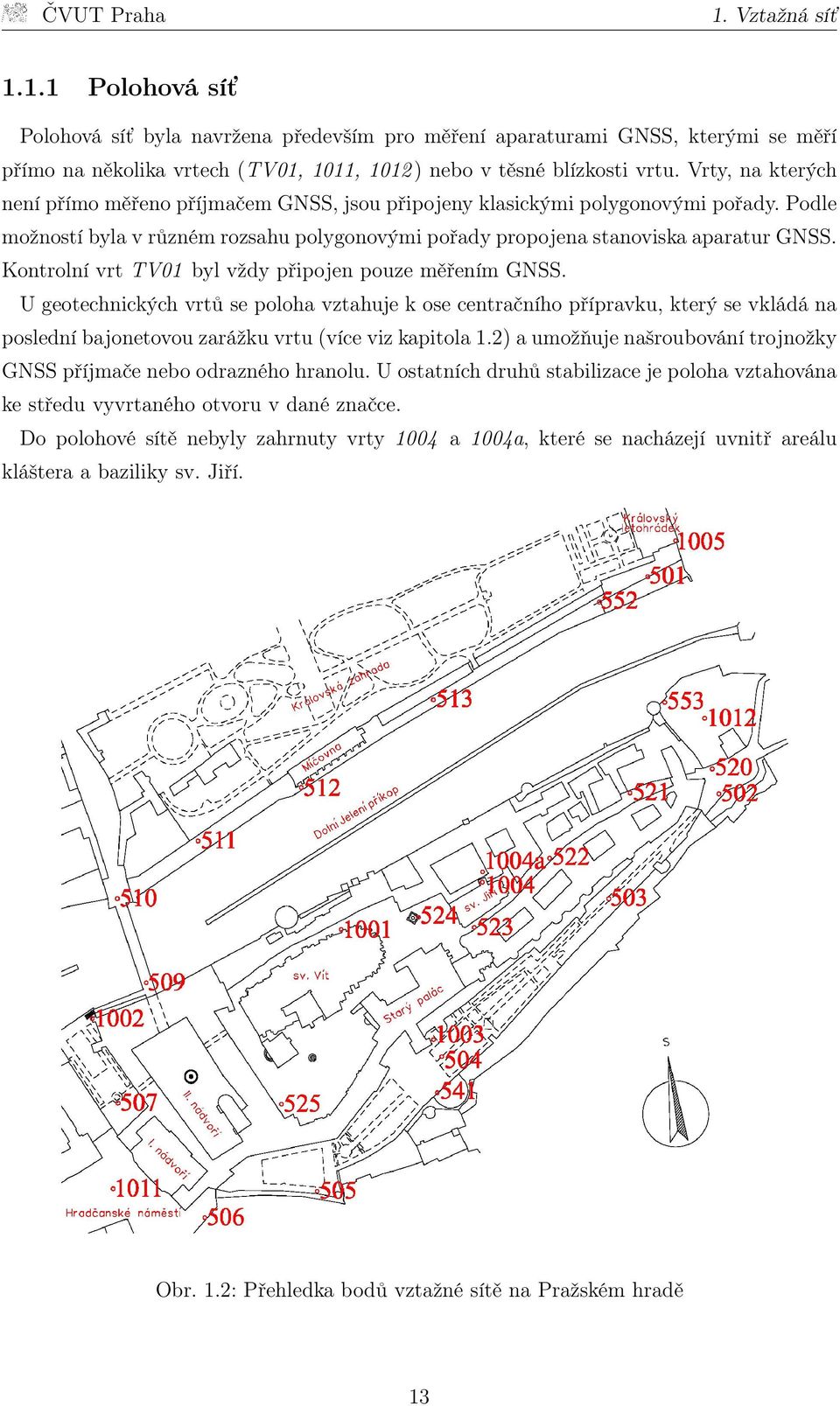 Kontrolní vrt TV01 byl vždy připojen pouze měřením GNSS.