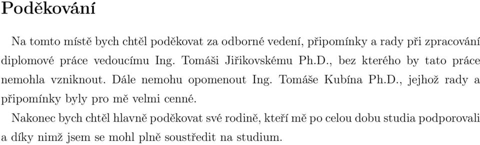 Dále nemohu opomenout Ing. Tomáše Kubína Ph.D., jejhož rady a připomínky byly pro mě velmi cenné.