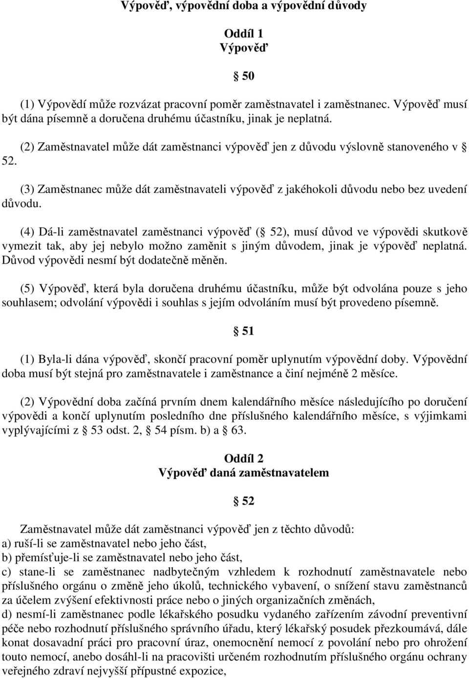 (3) Zaměstnanec může dát zaměstnavateli výpověď z jakéhokoli důvodu nebo bez uvedení důvodu.