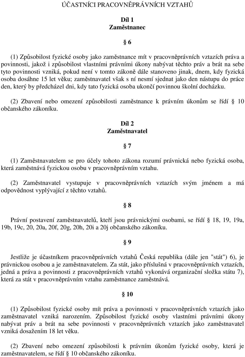 nástupu do práce den, který by předcházel dni, kdy tato fyzická osoba ukončí povinnou školní docházku.