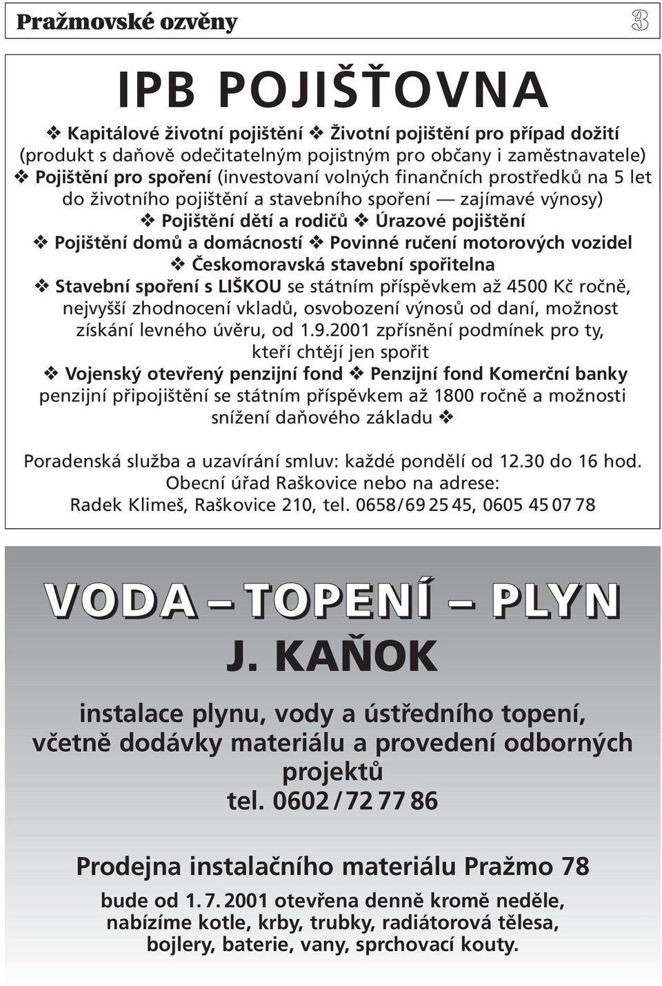 motorových vozidel Českomoravská stavební spořitelna Stavební spoření s LIŠKOU se státním příspěvkem až 4500 Kč ročně, nejvyšší zhodnocení vkladů, osvobození výnosů od daní, možnost získání levného