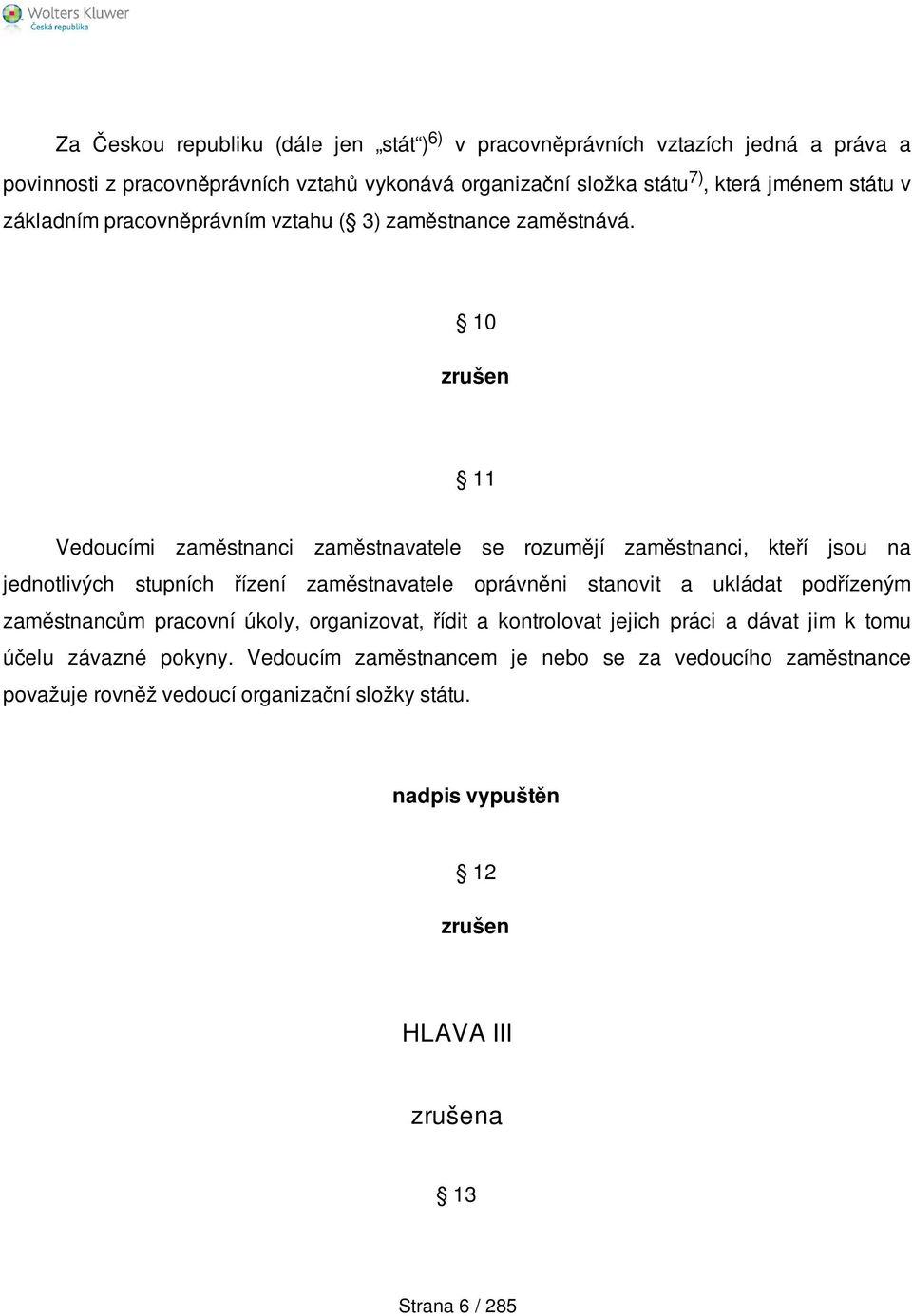 10 zrušen 11 Vedoucími zaměstnanci zaměstnavatele se rozumějí zaměstnanci, kteří jsou na jednotlivých stupních řízení zaměstnavatele oprávněni stanovit a ukládat podřízeným