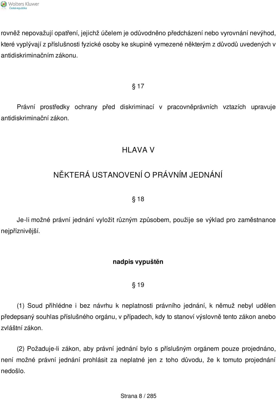 HLAVA V NĚKTERÁ USTANOVENÍ O PRÁVNÍM JEDNÁNÍ 18 Je-li možné právní jednání vyložit různým způsobem, použije se výklad pro zaměstnance nejpříznivější.