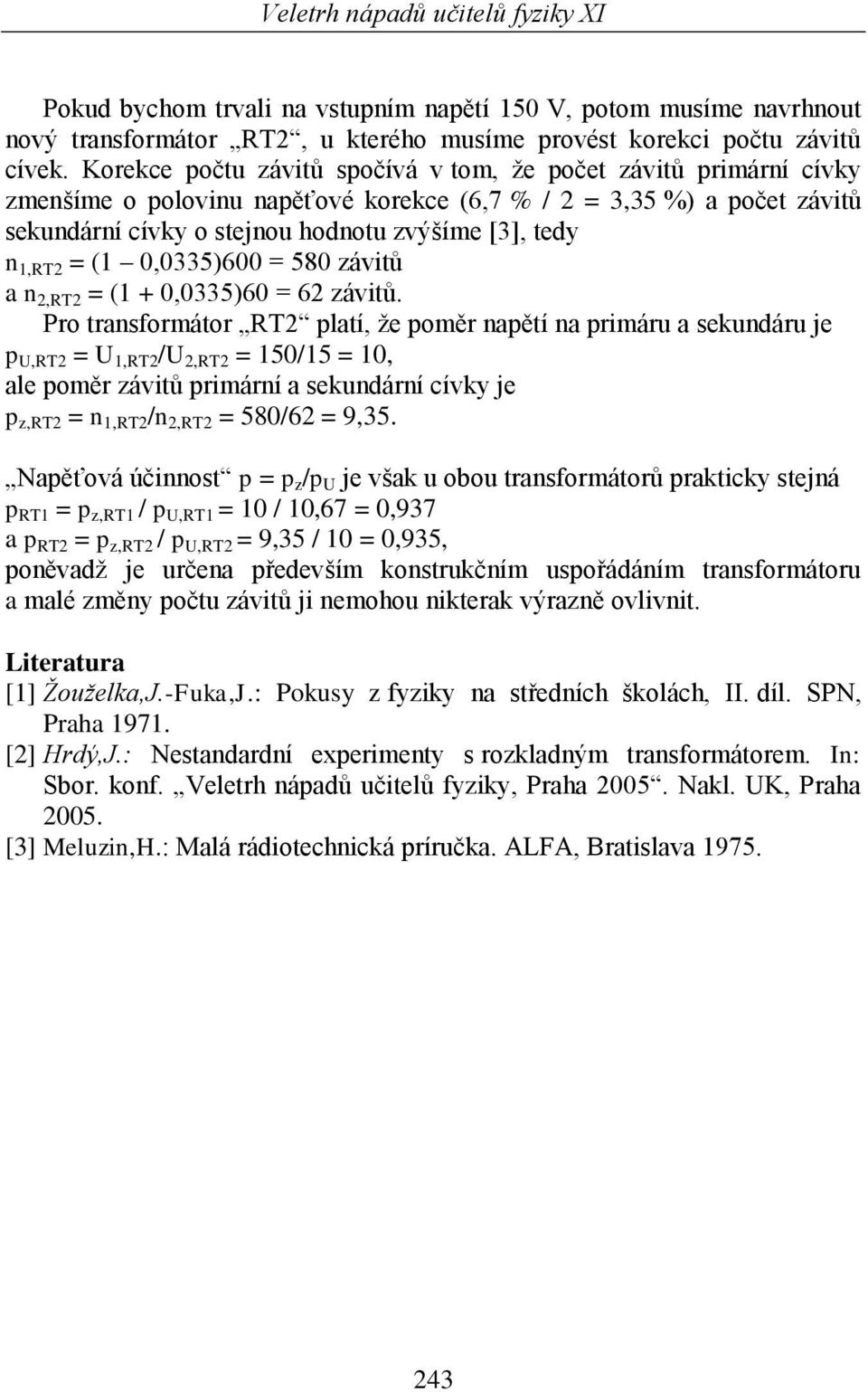 1,RT2 = (1 0,0335)600 = 580 závitů a n 2,RT2 = (1 + 0,0335)60 = 62 závitů.